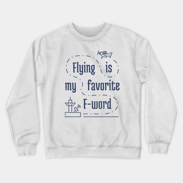 Flying Is My Favortie F-Word 4 distressed Crewneck Sweatshirt by NeverDrewBefore